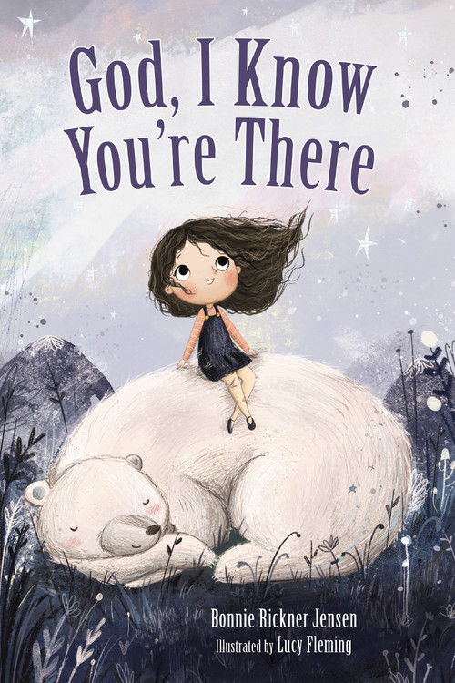 God, I Know You're There by Bonnie Rickner Jensen, Lucy Fleming, 9781400209224