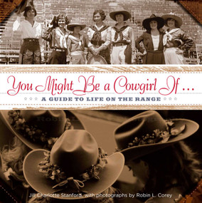 You Might Be a Cowgirl If . . . (A Guide To Life On The Range) by Jill Charlotte Stanford, Robin Corey, 9780762778096