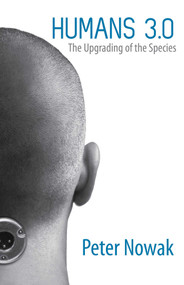 Humans 3.0 (The Upgrading of the Species) by Peter Nowak, 9780762787005