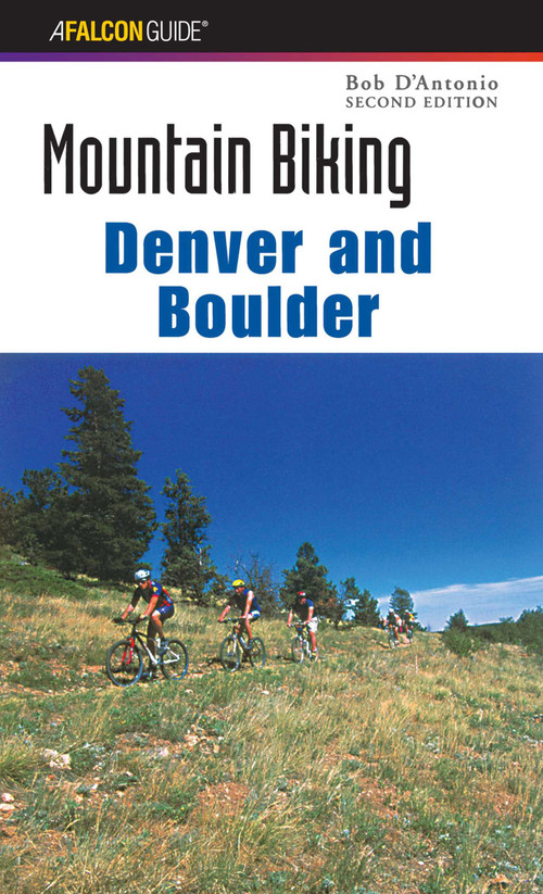 Mountain Biking Denver and Boulder by Bob D'antonio, 9780762724673