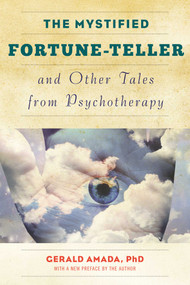 The Mystified Fortune-Teller and Other Tales from Psychotherapy by Gerald Amada, 9781630760373