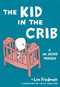 Kid in the Crib (A Dr. Seuss Parody) by Lex Friedman, Felix Jason Schlater, 9780762783045