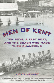 Men of Kent (Ten Boys, A Fast Boat, And The Coach Who Made Them Champions) by Rick Rinehart, 9781599219325