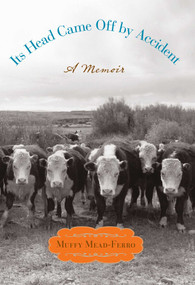 Its Head Came Off by Accident (A Memoir) by Muffy Mead-Ferro, 9780762780648