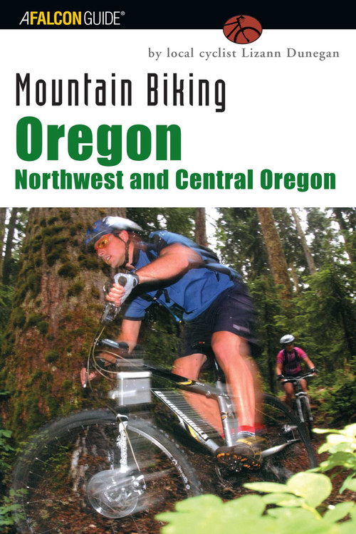 Mountain Biking Oregon: Northwest and Central Oregon by Lizann Dunegan, 9780762725755