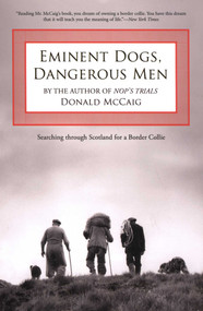 Eminent Dogs, Dangerous Men (Searching Through Scotland For A Border Collie) by Donald McCaig, 9781599210599