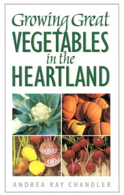 Growing Great Vegetables in the Heartland by Andrea Ray Chandler, 9780878332588
