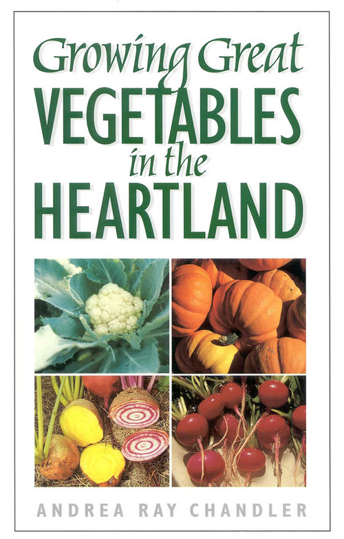 Growing Great Vegetables in the Heartland by Andrea Ray Chandler, 9780878332588