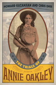 The Trials of Annie Oakley by Howard Kazanjian, Chris Enss, 9781493017461