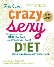 Crazy Sexy Diet (Eat Your Veggies, Ignite Your Spark, And Live Like You Mean It!) - 9781599218014 by Kris Carr, Dean Ornish, Rory Freedman, Sheila Buff, 9781599218014