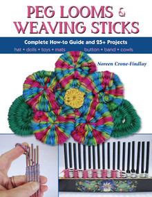 Peg Looms and Weaving Sticks (Complete How-to Guide and 30+ Projects) by Noreen Crone-Findlay, 9780811716123