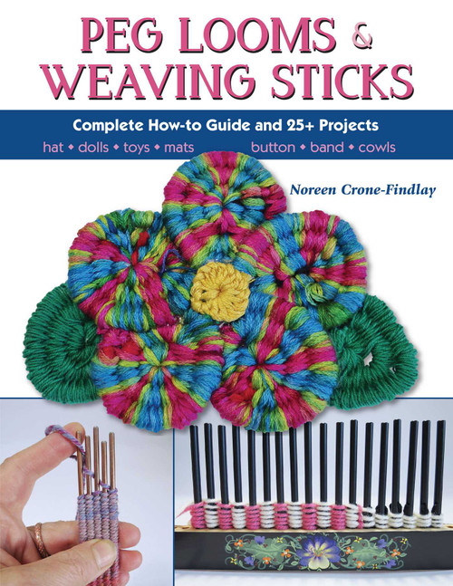 Peg Looms and Weaving Sticks (Complete How-to Guide and 30+ Projects) by Noreen Crone-Findlay, 9780811716123