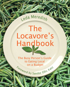 Locavore's Handbook (The Busy Person's Guide To Eating Local On A Budget) by Leda Meredith, Sandor Ellix Katz, 9780762755486