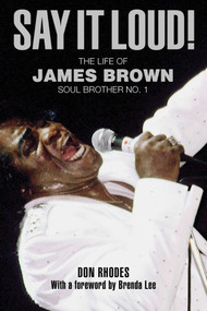 Say It Loud! (The Life of James Brown, Soul Brother No. 1) by Don Rhodes, 9781599219646