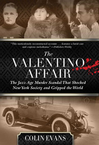 Valentino Affair (The Jazz Age Murder Scandal That Shocked New York Society and Gripped the World) by Colin Evans, 9780762791491