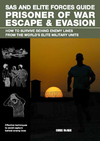 SAS and Elite Forces Guide Prisoner of War Escape & Evasion (How To Survive Behind Enemy Lines From The World's Elite Military Units) by Christopher Mcnab, 9780762779895