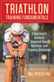 Triathlon Training Fundamentals (A Beginner's Guide To Essential Gear, Nutrition, And Training Schedules) by Will Peveler, 9780762786640