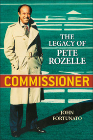 Commissioner (The Legacy of Pete Rozelle) by John Fortunato, 9781589792913