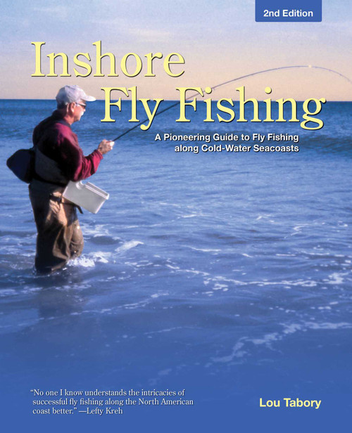 Inshore Fly Fishing (A Pioneering Guide To Fly Fishing Along Cold-Water Seacoasts) by Lou Tabory, 9780762764341