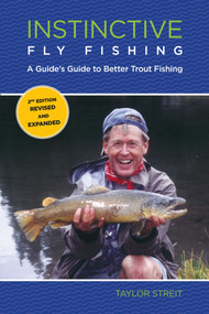 Instinctive Fly Fishing (A Guide's Guide To Better Trout Fishing) by Taylor Streit, 9780762773626
