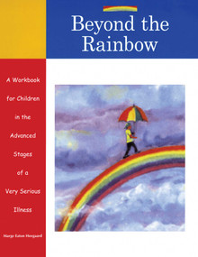 Beyond the Rainbow (A Workbook for Children in the Advanced Stages of a Very Serious Illness) by Marge Eaton Heegaard, 9781577491293