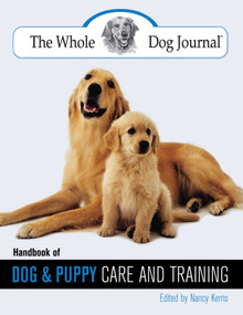 Whole Dog Journal Handbook of Dog and Puppy Care and Training by Nancy Kerns, 9781592281893
