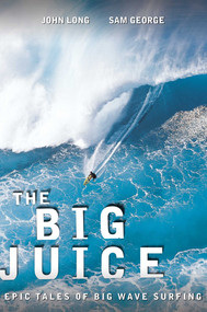 Big Juice (Epic Tales Of Big Wave Surfing) by John Long, Sam George, 9780762769933