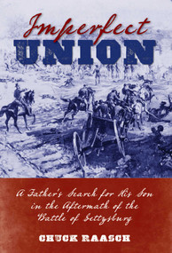 Imperfect Union (A Father's Search for His Son in the Aftermath of the Battle of Gettysburg) by Chuck Raasch, 9780811718936