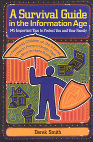 A Survival Guide in the Information Age (145 Important Tips to Protect You and Your Family) by Derek Smith, 9781563527371