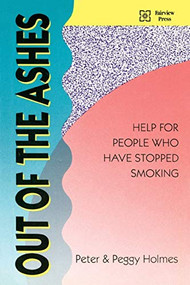 Out of the Ashes (Help for People Who Have Stopped Smoking) by Peter Holmes, Peggy Holmes, 9780925190574