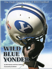 Wild Blue Yonder (The High-Flying Story of BYU Football) by Dick Harmon, Steve Cameron, 9781886110335
