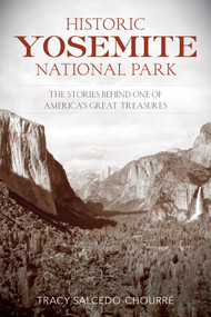Historic Yosemite National Park (The Stories Behind One of America's Great Treasures) by Tracy Salcedo, 9781493018116