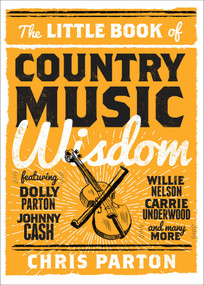 The Little Book of Country Music Wisdom by Christopher Parton, 9781493029136