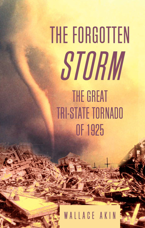 The Forgotten Storm (The Great Tri-State Tornado of 1925) by Wallace Akin, 9781592283125