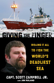 Giving the Finger (Risking It All To Fish The World's Deadliest Sea) by Scott M. Campbell, Jim Ruland, 9780762791316