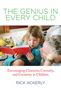 Genius in Every Child (Encouraging Character, Curiosity, And Creativity In Children) by Rick Ackerly, 9780762780839