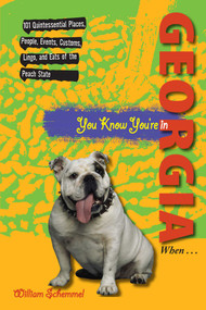 You Know You're in Georgia When... (101 Quintessential Places, People, Events, Customs, Lingo, And Eats Of The Peach State) by William Schemmel, 9780762741311