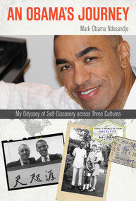 Obama's Journey (My Odyssey of Self-Discovery across Three Cultures) by Mark Obama Ndesandjo, 9781493007516