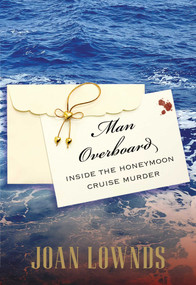 Man Overboard (Inside The Honeymoon Cruise Murder) by Joan Lownds, 9780762773824