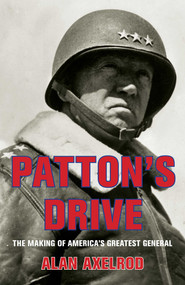 Patton's Drive (The Making Of America's Greatest General) by Alan Axelrod, 9780762761319