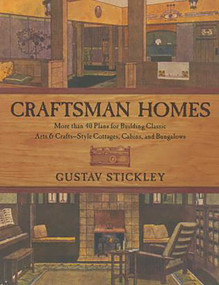 Craftsman Homes (More Than 40 Plans For Building Classic Arts & Crafts-Style Cottages, Cabins, And Bungalows) by Gustav Stickley, 9781585744923