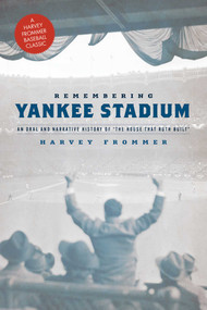 Remembering Yankee Stadium by Harvey Frommer, 9781630761554