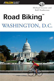 Road Biking™ Washington, D.C. by Michael Leccese, Rolf Pemberton, 9780762723058