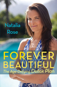 Forever Beautiful (The Age-Defying Detox Plan) by Natalia Rose, 9780762780853
