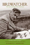 Birdwatcher (The Life of Roger Tory Peterson) by Elizabeth Rosenthal, 9781599219622