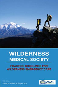Wilderness Medical Society Practice Guidelines for Wilderness Emergency Care by William W. Forgey, Wilderness Medical Society, 9780762741021