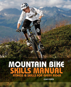 Mountain Bike Skills Manual (Fitness And Skills For Every Rider) by Clive Forth, 9780762770038
