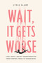 Wait, It Gets Worse (Love, Death, and My Transformation from Control Freak to Human Being) by Lydia Slaby, 9781633310285