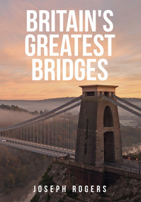 Britain's Greatest Bridges by Joseph Rogers, 9781445684413