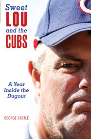 Sweet Lou and the Cubs (A Year Inside The Dugout) by George Castle, 9781599215266